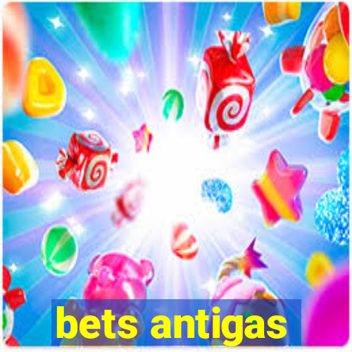 bets antigas